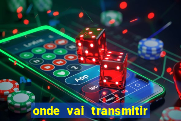 onde vai transmitir o jogo do brasil hoje